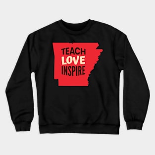 Arkansas Teacher Teach Love Inspire Crewneck Sweatshirt